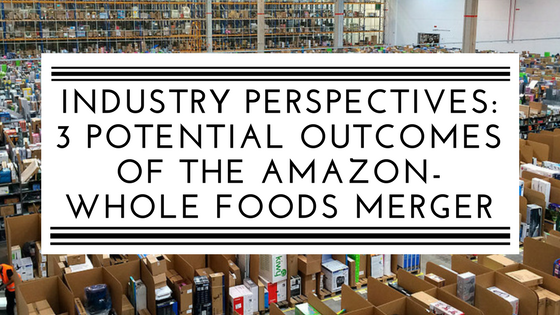 Industry Perspectives- Three potential outcomes of the Amazon-Whole Foods merger (2).png