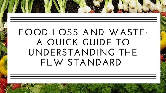 Food Loss and Waste: A Quick Guide to Understanding the FLW Standard