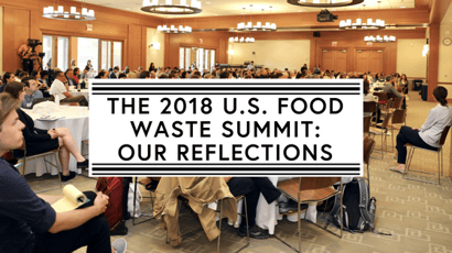 The 2018 U.S. Food Waste Summit_ Our Reflections