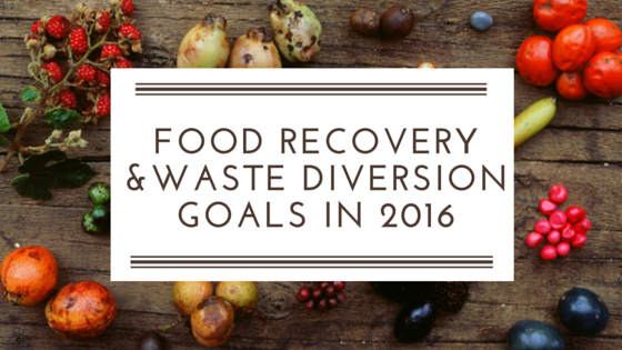 Food recovery and waste diversion goals in 2016 with fruits on table in background